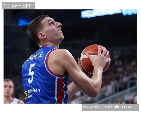 约维奇欧锦赛表现抢眼场均128分4篮板22助攻三项命中率超180俱乐部